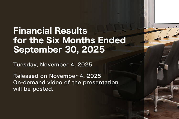 Financial Results for the Six Months Ended September 30, 2025 Tuesday, November 4, 2025 Released on November 4, 2025 On-demand video of the presentation will be posted.