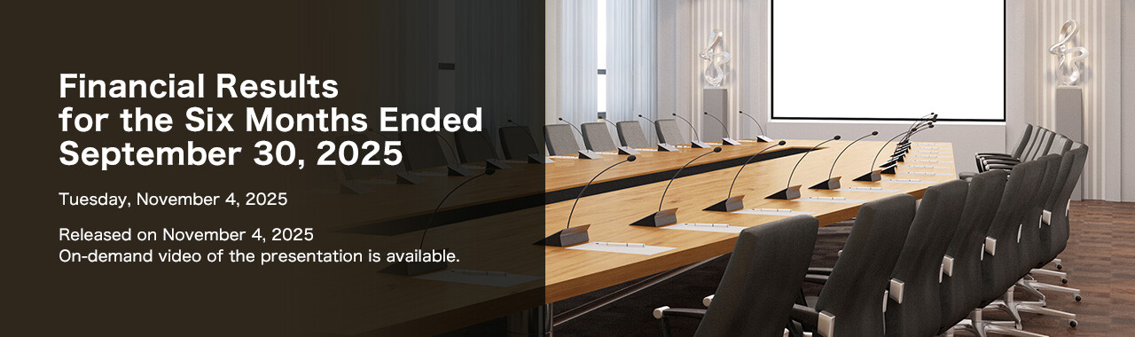 Financial Results for the Six Months Ended September 30, 2025 Tuesday, November 4, 2025 Released on November 4, 2025 On-demand video of the presentation is available.