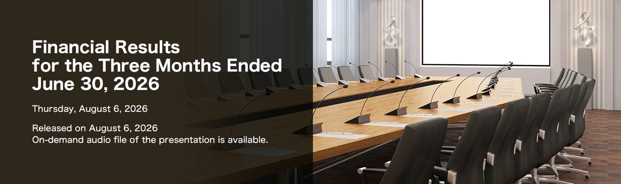 Financial Results for the Three Months Ended June 30, 2026 Thursday, August 6, 2026 Released on August 6, 2026 On-demand audio file of the presentation is available.