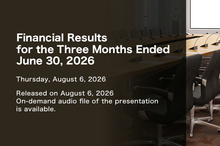 Financial Results for the Three Months Ended June 30, 2026 Thursday, August 6, 2026 Released on August 6, 2026 On-demand audio file of the presentation is available.