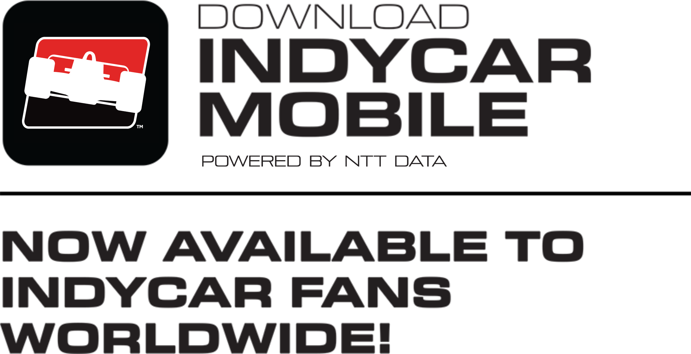 DOWNLOAD INDYCAR MOBILE POWERED BY NTT DATA NOW AVAILABLE TO INDYCAR FANS WORLDWIDE!