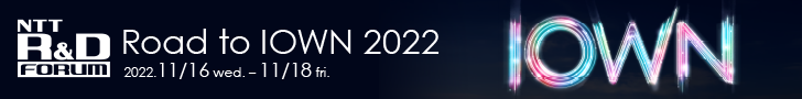 NTT R&D forum Road to IOWN 2022 2022. 11/16 wed. - 11/18 fri.