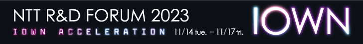 NTT R&D FORUM 2023 IOWN ACCELERATION 11/14 tue. - 11/17 fri.